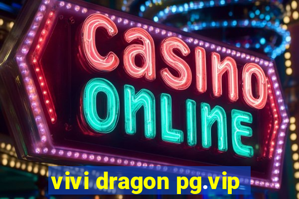 vivi dragon pg.vip